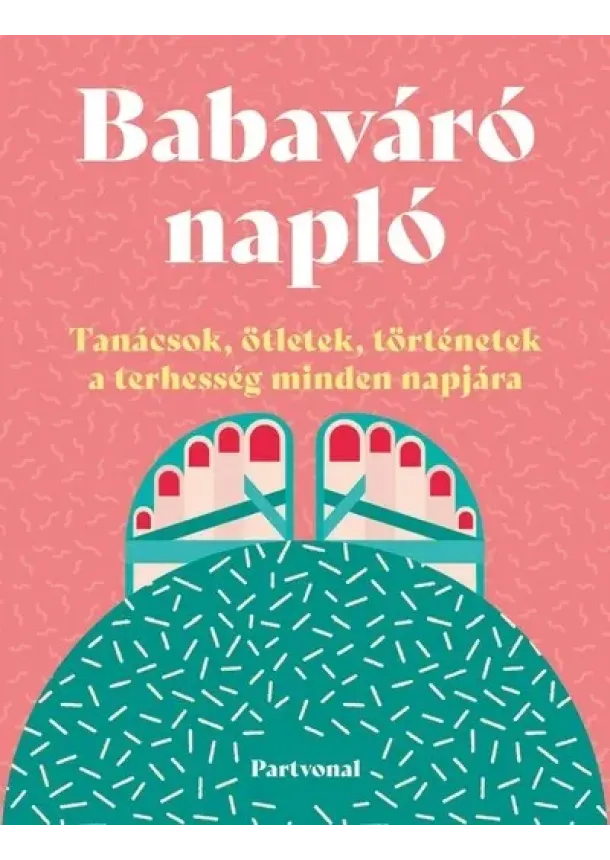 Lara Pollero - Babaváró napló - Tanácsok, ötletek, történetek a terhesség minden napjára