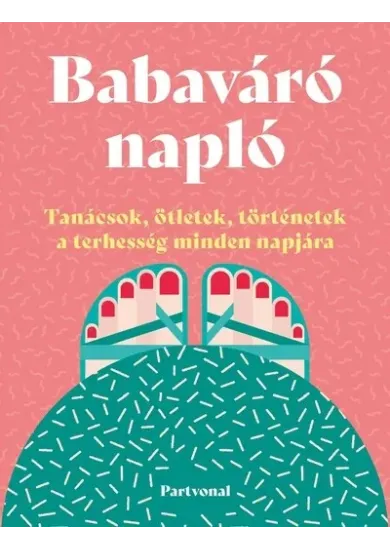 Babaváró napló - Tanácsok, ötletek, történetek a terhesség minden napjára