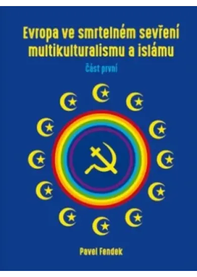 Evropa ve smrtelném sevření multikulturalismu a islámu - díl I.