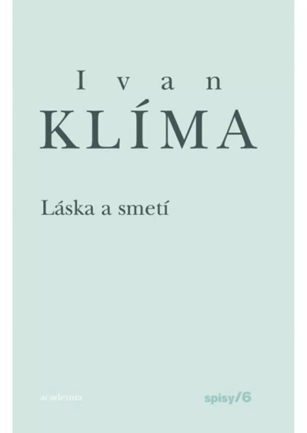 Ivan Klíma - Láska a smetí - Spisy 6