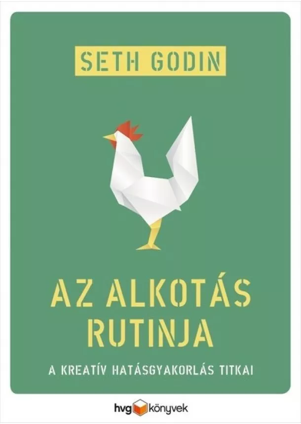 Seth Godin - Az alkotás rutinja - A kreatív hatásgyakorlás titkai