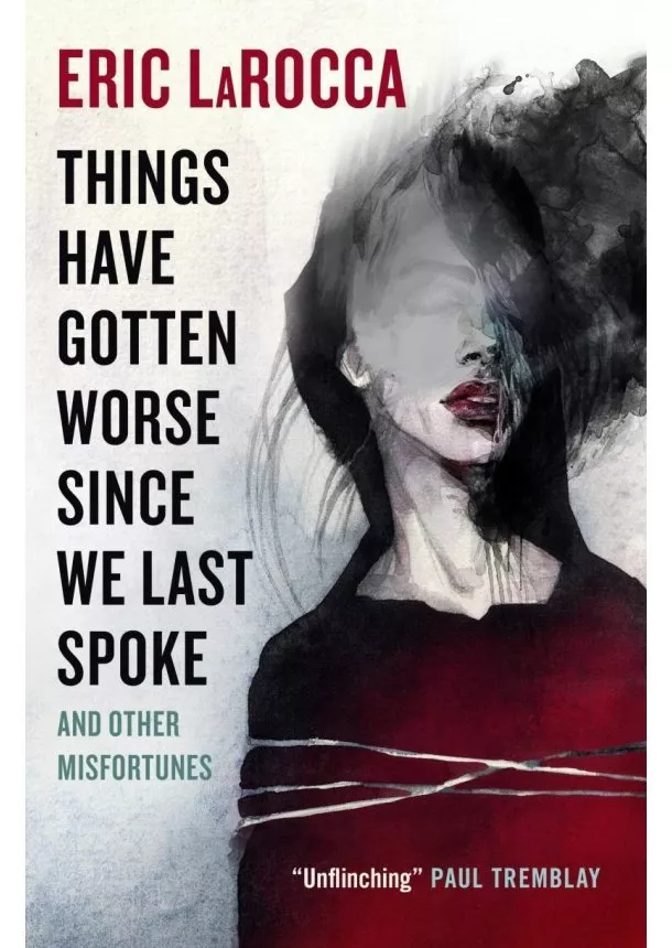 Eric LaRocca - Things Have Gotten Worse Since We Last Spoke And Other Misfortunes