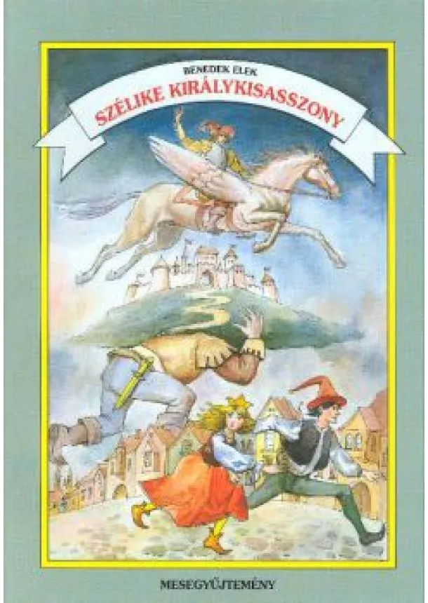Benedek Elek - SZÉLIKE KIRÁLYKISASSZONY