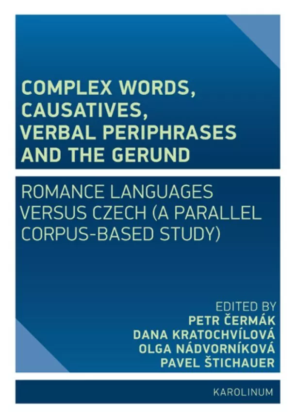 Petr Čermák, Dana Kratochvílová, Olga Nádvorníková - Complex Words, Causatives, Verbal Periphrases and the Gerund - Romance Languages versus Czech