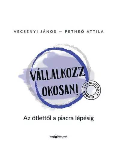 Vállalkozz okosan - Az ötlettől a piacra lépésig (átdolgozott, új kiadás)