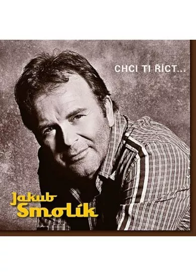 SMOLÍK JAKUB  CHCI TI ŘÍCT...