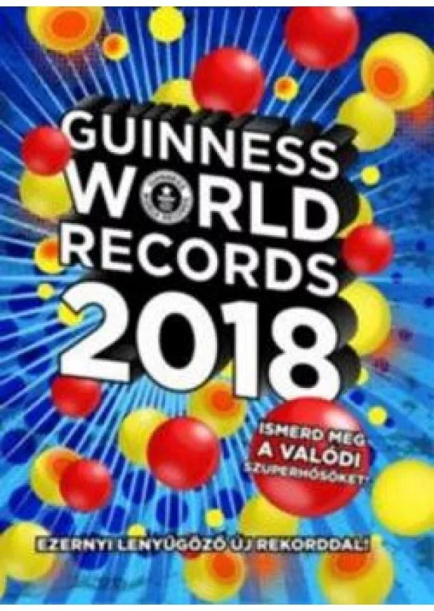 Válogatás - Guinness World Records 2018. /Ezernyi lenyűgöző új rekorddal!