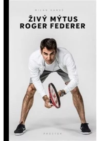 Živý mýtus Roger Federer