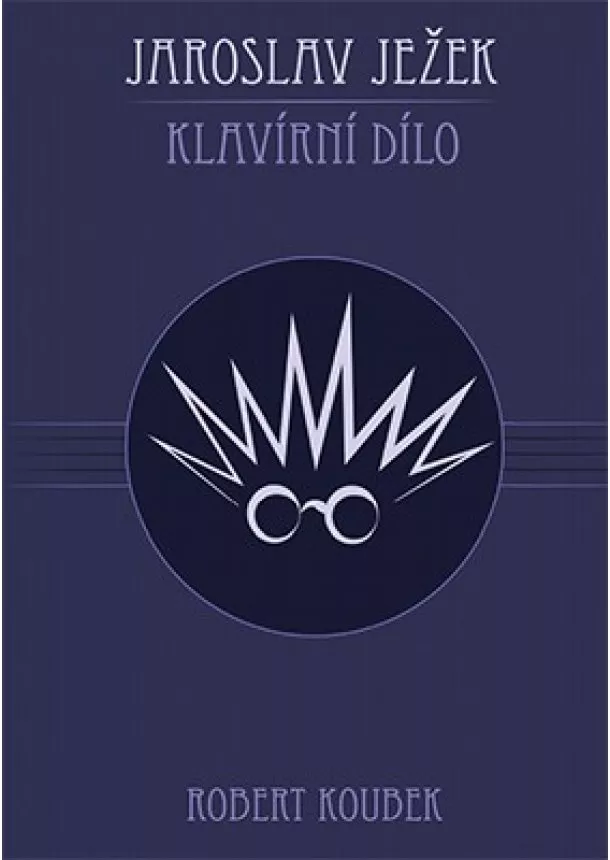 Robert Koubek - Jaroslav Ježek. Klavírní dílo
