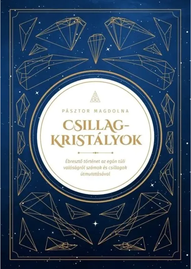 Pásztor Magdolna - Csillagkristályok - Ébresztő történet az egón túli valóságról számok és csillagok útmutatásával