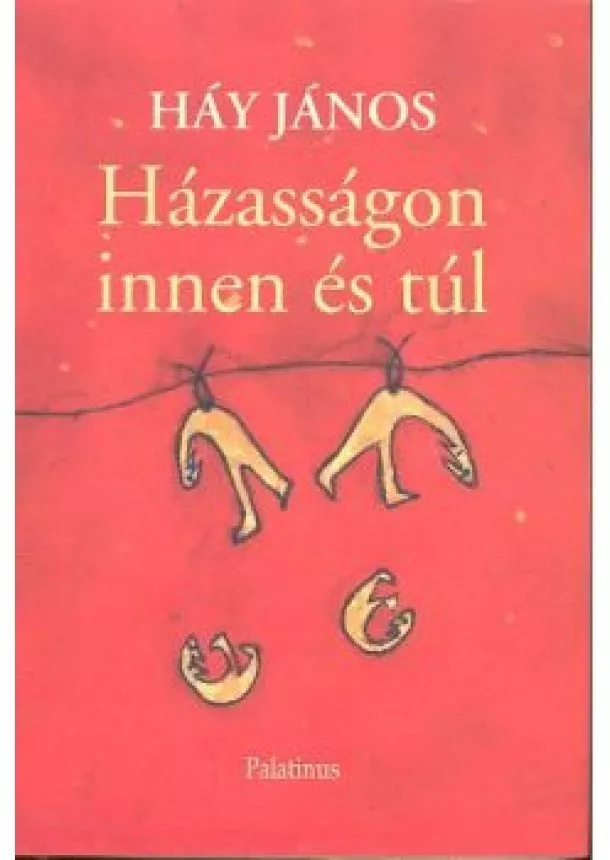 HÁY JÁNOS - HÁZASSÁGON INNEN ÉS TÚL