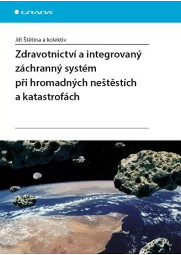 Jiří Štětina , Kolektív autorov - Zdravotnictví a integrovaný zachranný systém při hromadných neštěstích a katastrofách