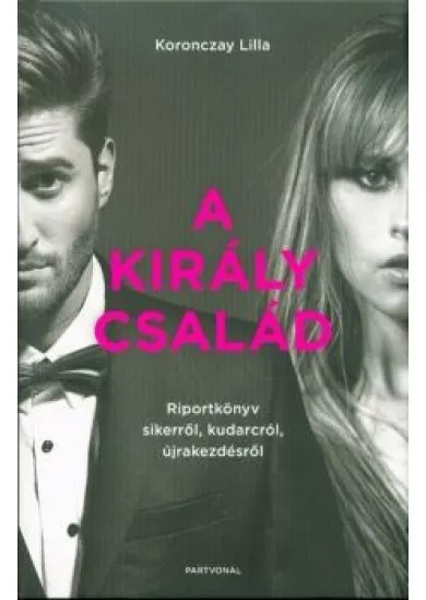 A Király család - Riportkönyv sikerről, kudarcról, újrakezdésről