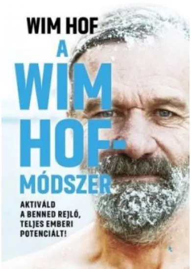 A Wim Hof-módszer - Aktiváld a benned rejlő, teljes emberi potenciált!