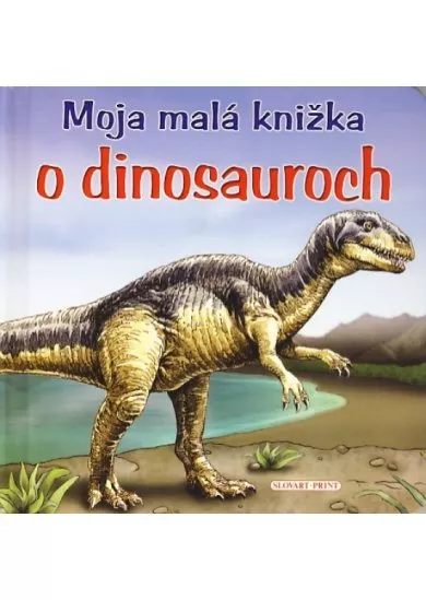 Moja malá knižka o dinosauroch