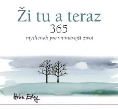 Ži tu a teraz - 365 myšlienok pre vnímavejší život