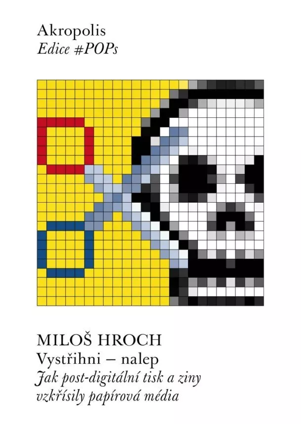 Miloš Hroch - Vystřihni - nalep: Jak post-digitální tisk a ziny vzkřísily papírová média