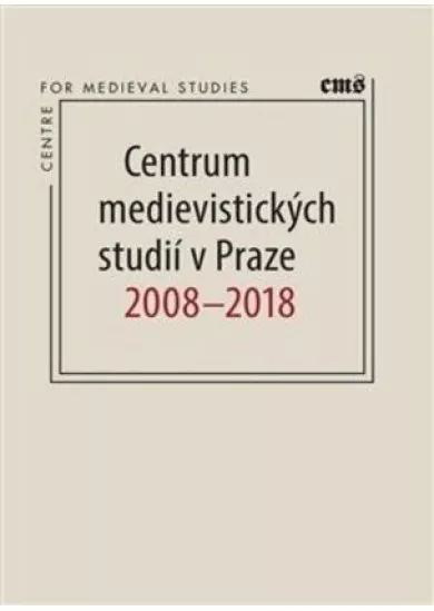 Centrum medievistických studií v Praze 2008  2018