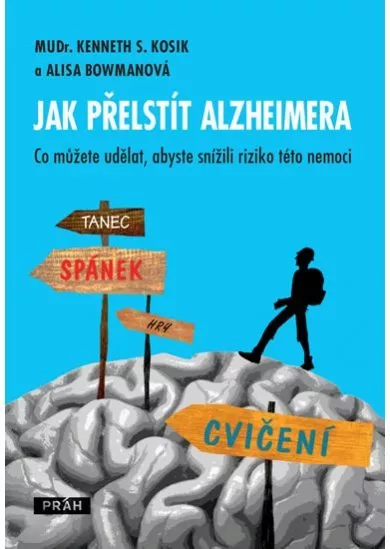 Jak přelstít Alzheimera - Co můžete udělat, abyste snížili riziko této nemoci?