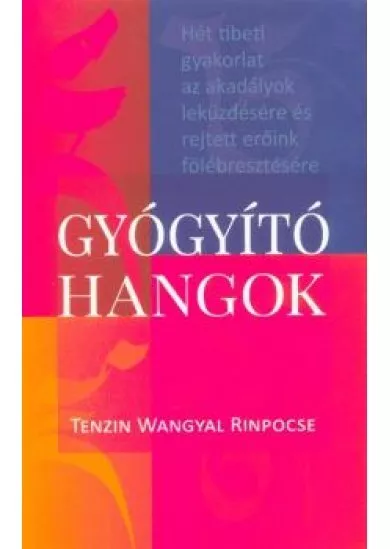 Gyógyító hangok /Hét tibeti gyakorlat az akadályok leküzdésére és rejtett erőink fölébresztésére