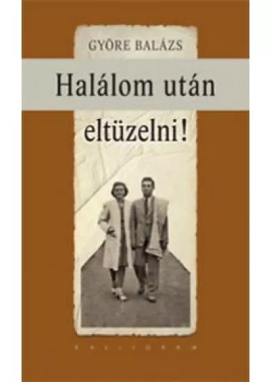 Halálom után eltüzelni!
