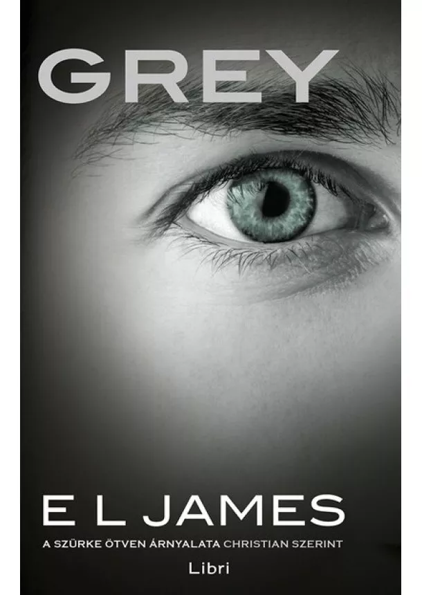 E. L. James - Grey - A szürke ötven árnyalata Christian szerint