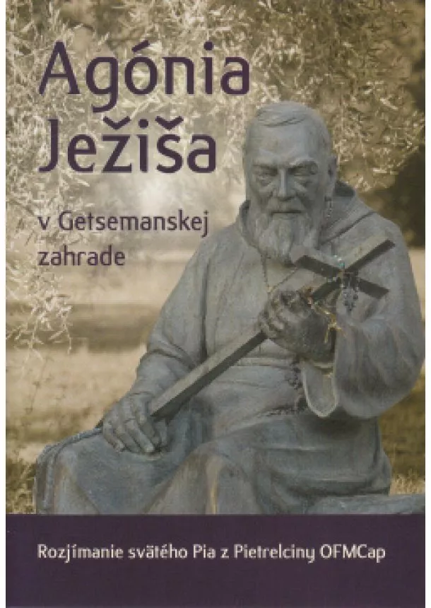 Páter Pio z Pietrelciny   - Agónia Ježiša v Getsemanskej záhrade - Rozjímanie svätého Pia z Pietrelciny OFMCap