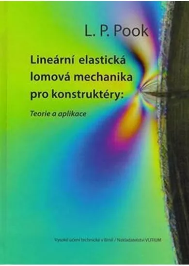 Lineární elastická lomová mechanika pro konstruktéry: Teorie a aplikace