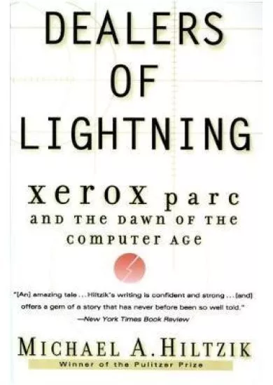 Dealers of Lightning : Xerox Parc and the Dawn of the Computer Age