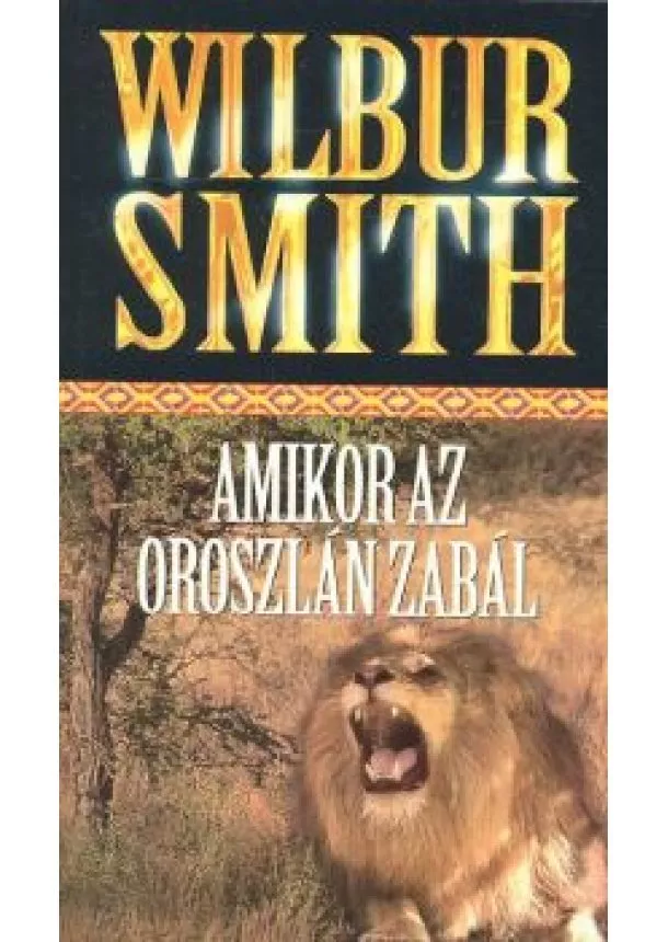 WILBUR SMITH - AMIKOR AZ OROSZLÁN ZABÁL