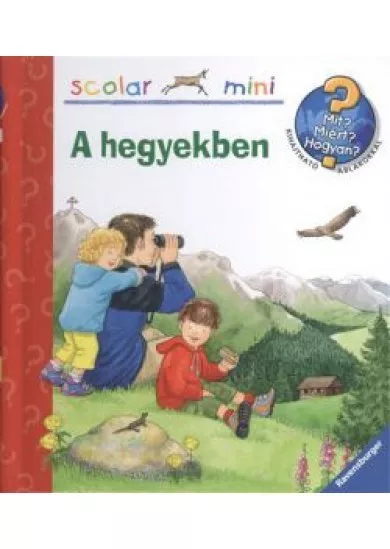 A hegyekben /Mit? Miért? Hogyan? /Scolar mini 14.