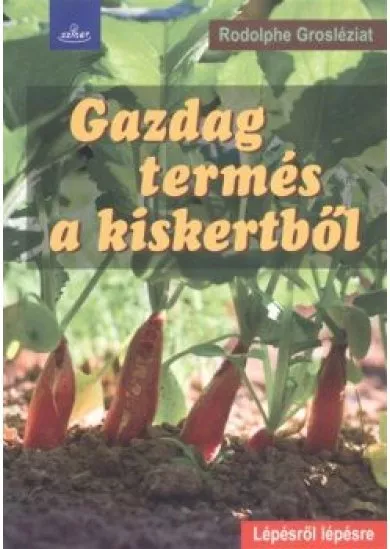 Gazdag termés a kiskertből /Lépésről lépésre