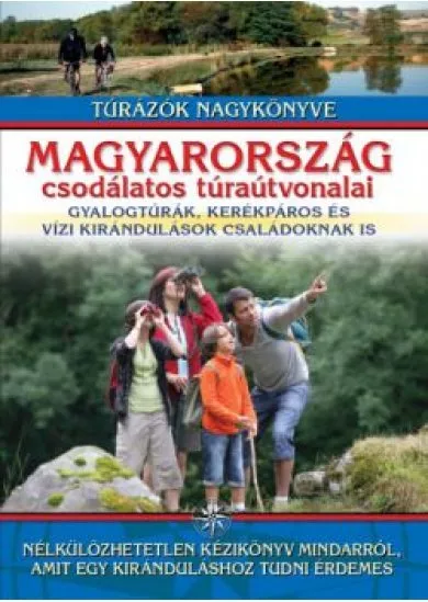 Magyarország csodálatos túraútvonalai /gyalogtúrák, kerékpáros és vízi kirándulások családoknak is