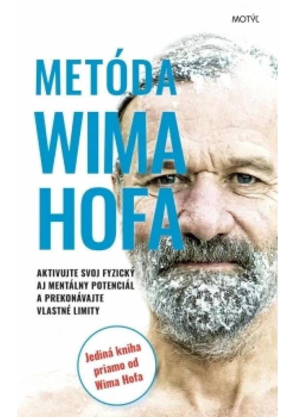 Wim Hof - Metóda Wima Hofa - Aktivujte svoj fyzický aj mentálny potenciál a prekonávajte vlastné limity