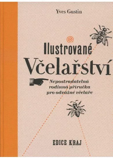 Ilustrované včelařství - Nepostradatelná rodinná příručka pro odvážné včelaře