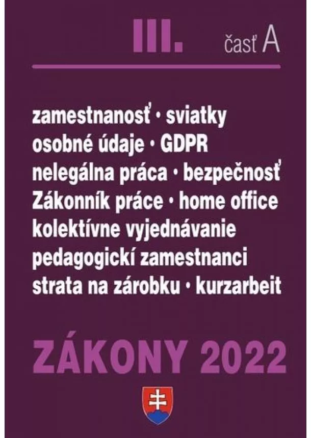 kol. - Zákony 2022 III/A - Zákonník práce, Pedagogickí zamestnanci, BOZP, Minimálna mzda, GDPR