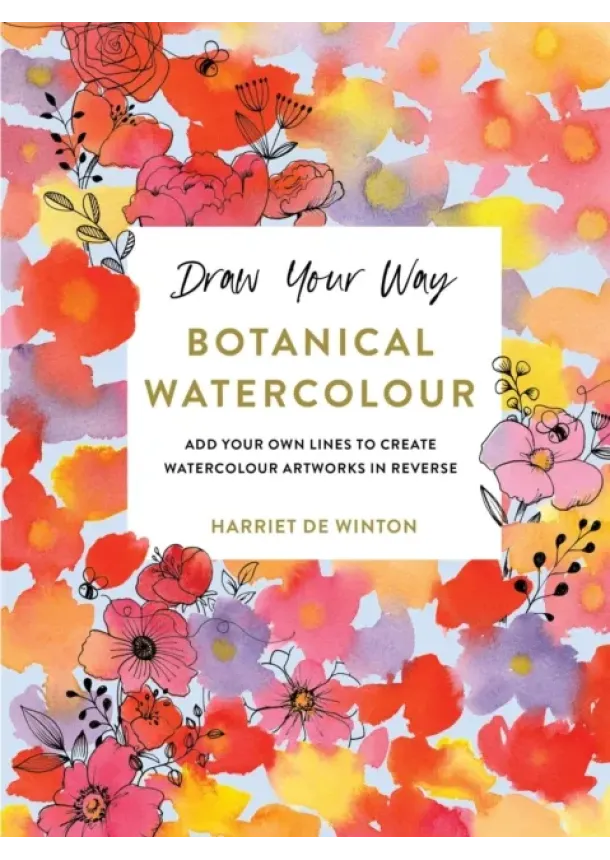 Harriet de Winton - Draw Your Way: Botanical Watercolour