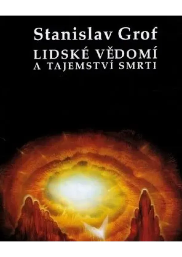 Stanislav Grof  - Lidské vědomí a tajemství smrti