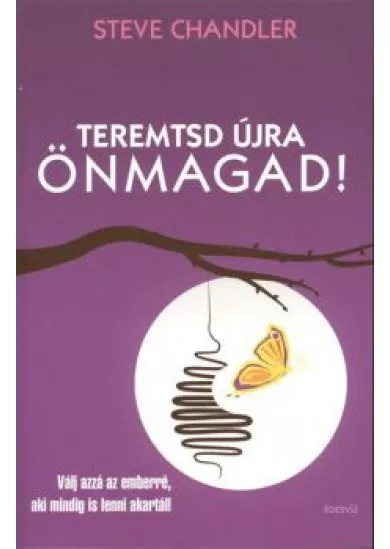 TEREMTSD ÚJRA ÖNMAGAD!