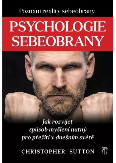 Psychologie sebeobrany - Jak rozvíjet způsob myšlení nutný pro přežití v dnešním světě