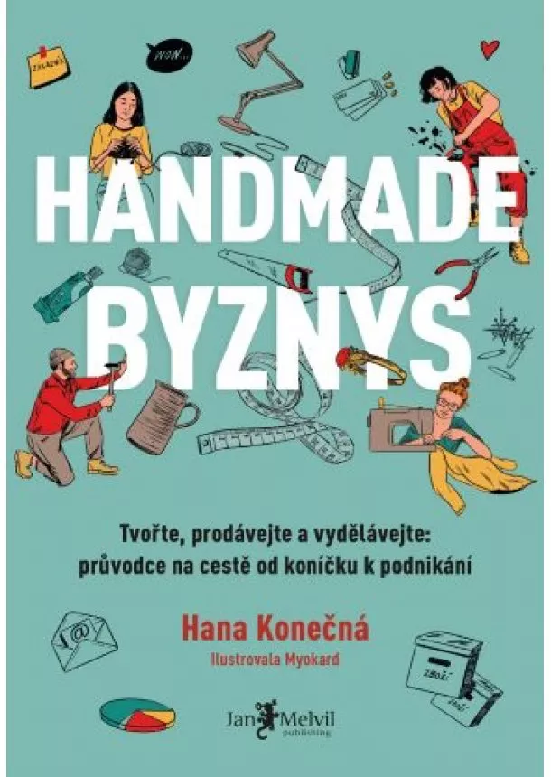 Hana Konečná - Handmade business - Tvořte, prodávejte a vydělávejte: průvodce na cestě od koníčku k podnikání