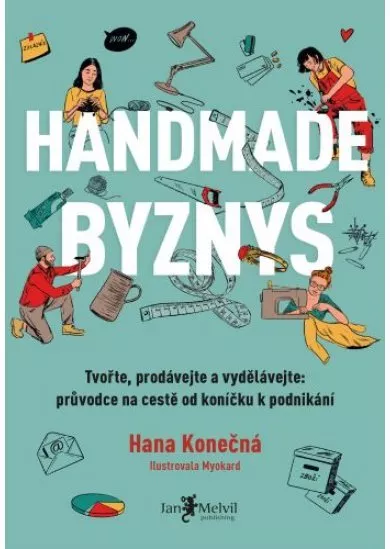 Handmade business - Tvořte, prodávejte a vydělávejte: průvodce na cestě od koníčku k podnikání
