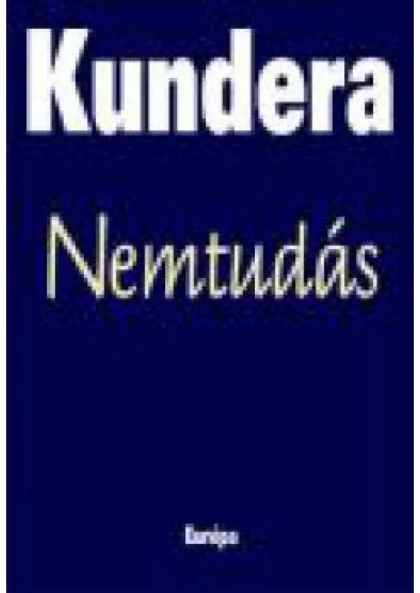 MILAN KUNDERA - NEMTUDÁS