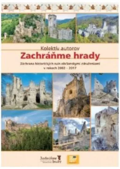 Zachráňme hrady - Záchrana historických ruín OZ v rokoch 2002-2017
