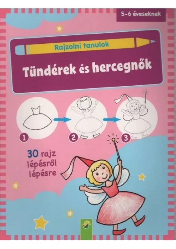Foglalkoztató - Rajzolni tanulok: Tündérek és hercegnők - 30 rajz lépésről lépésre