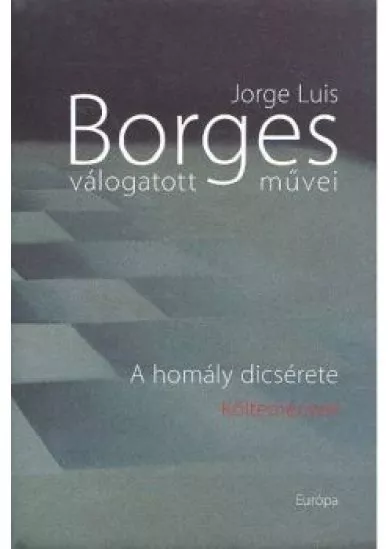 BORGES VÁLOGATOTT MŰVEI V. /A HOMÁLY DICSÉRETE