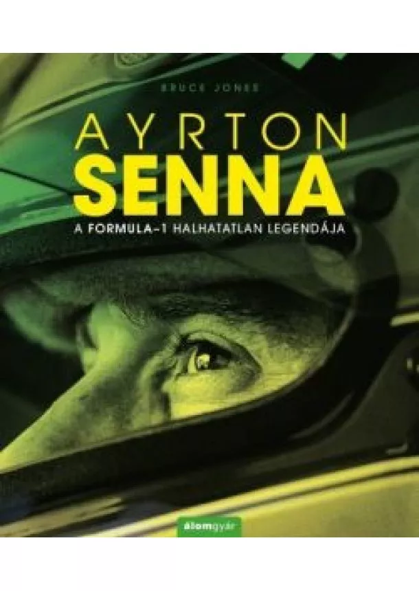 Bruce Jones - Ayrton Senna - A Formula-1 halhatatlan legendája