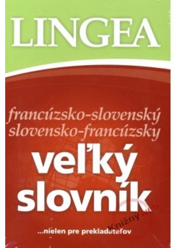 Kolektív - LINGEA francúzsko-slovenský slovensko-francúzsky veľký slovník...nielen pre prekladateľov