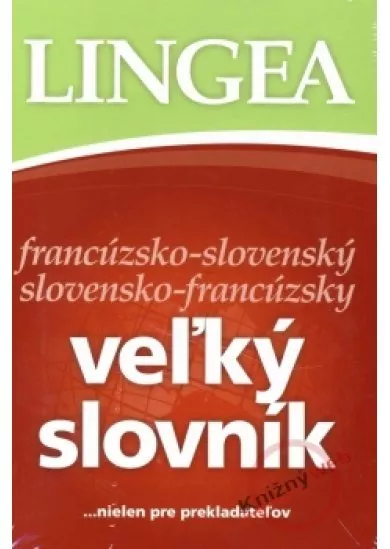 LINGEA francúzsko-slovenský slovensko-francúzsky veľký slovník...nielen pre prekladateľov