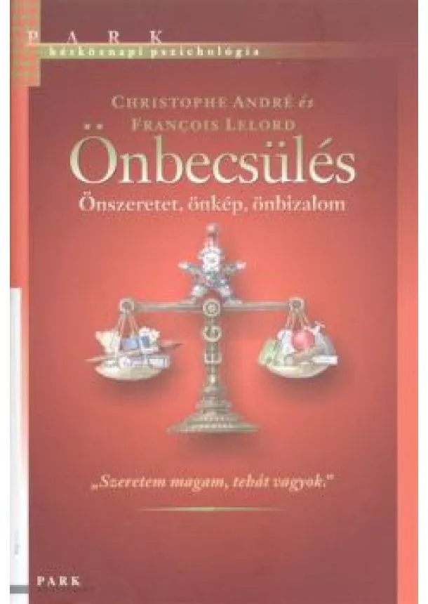 CHRISTOPHE ANDRÉ - FRANCOIS LELORD - ÖNBECSÜLÉS - ÖNSZERETET, ÖNKÉP, ÖNBIZALOM